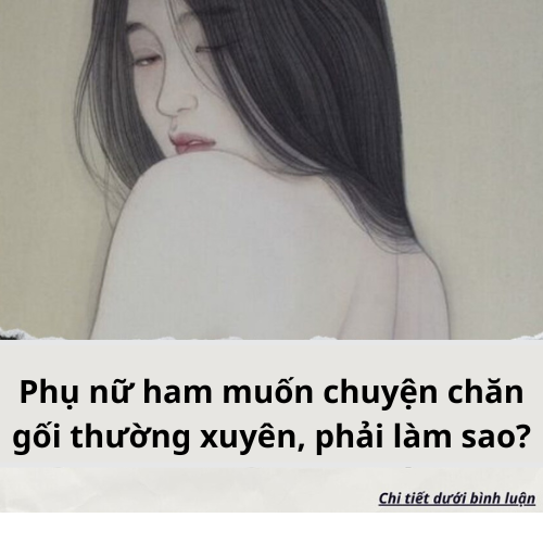 Phụ nữ ham muốn chuyện chăn gối thường xuyên, phải làm sao..?