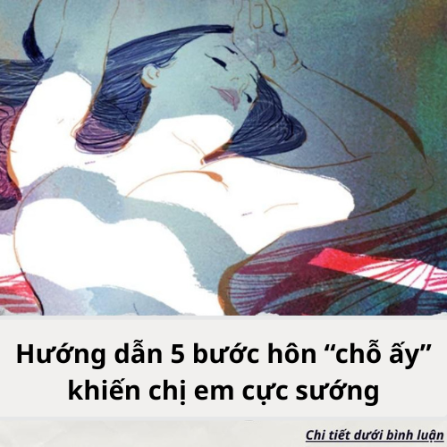 Hướng dẫn 5 bước hôn “chỗ ấy” khiến chị em cực sướng