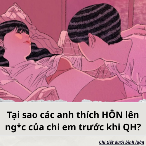 Tại sao các anh thích HÔN lên ng*c của chi em trước khi QH?