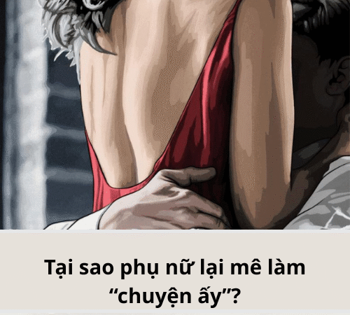 Tại sao phụ nữ lại mê làm “chuyện ấy”?