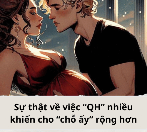 Sự thật về chuyện “QH” nhiều khiến cho “chỗ ấy” rộng hơn