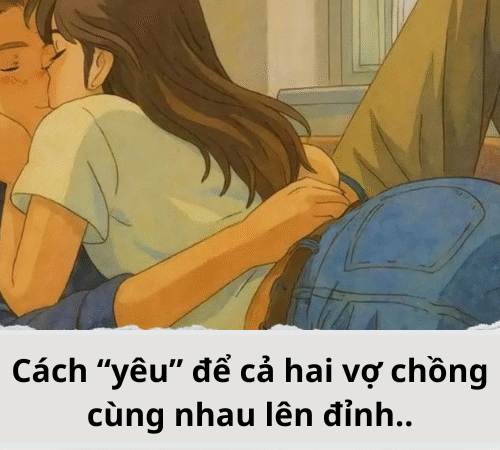 Cách “yêu” để cả hai vợ chồng cùng nhau lên đỉnh..?