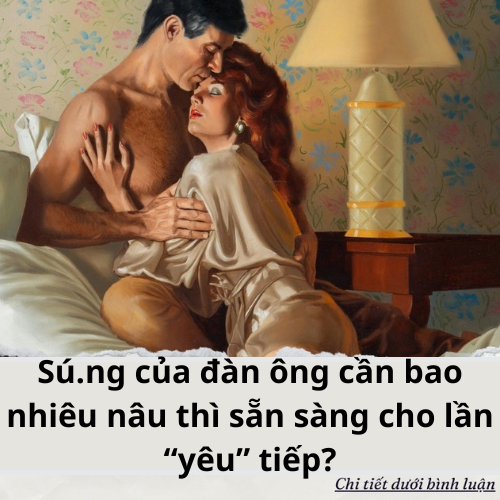 Sú.ng của đàn ông cần bao nhiêu nâu thì sẵn sàng cho lần “yêu” tiếp?