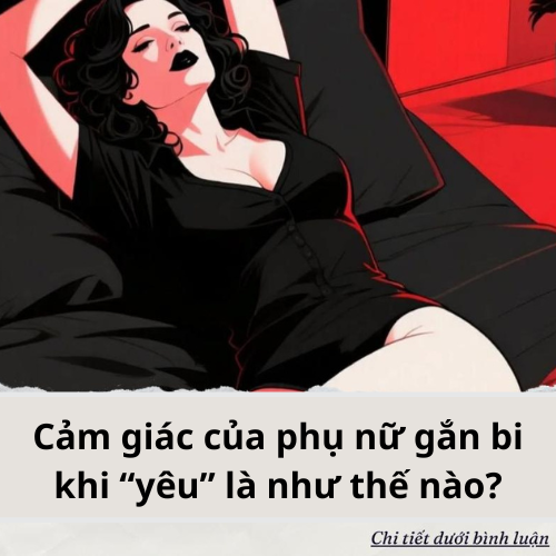 Cảm giác của phụ nữ gắn bi khi “yêu” là như thế nào?