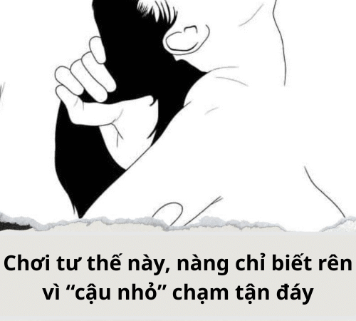 Chơi tư thế này, nàng chỉ biết rên vì “cậu nhỏ” chạm tận đáy