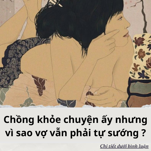 Chồng khỏe chuyện ấy nhưng vì sao vợ vẫn phải tự sướng ?