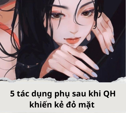 5 tác dụng phụ sau khi QH khiến kẻ đỏ mặt