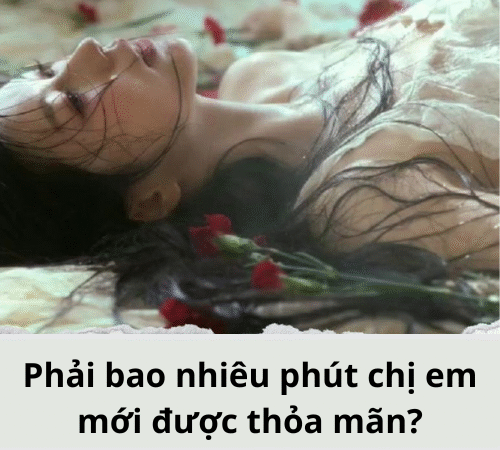 Phải bao nhiêu phút chị em mới được thỏa mãn?