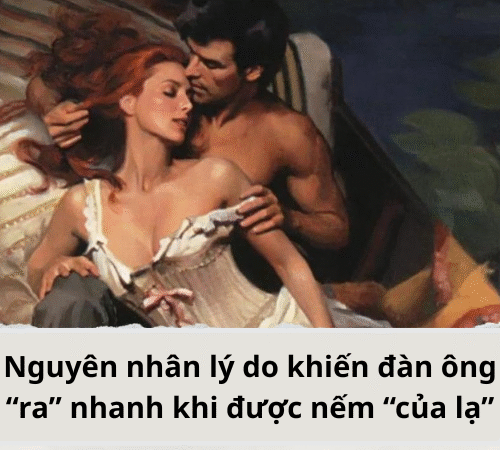 Nguyên nhân khiến đàn ông “ra” nhanh khi được nếm “của lạ”