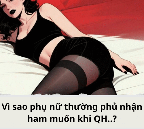 Vì sao phụ nữ thường phủ nhận ham muốn khi QH?