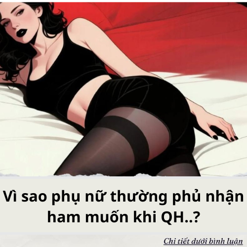 Vì sao phụ nữ thường phủ nhận ham muốn khi QH?