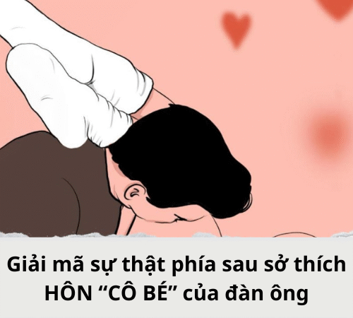 Giải mã sự thật phía sau sở thích HÔN “CÔ BÉ” của đàn ông