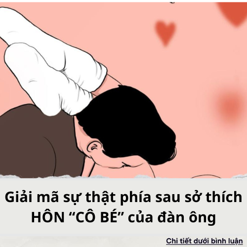 Giải mã sự thật phía sau sở thích HÔN “CÔ BÉ” của đàn ông