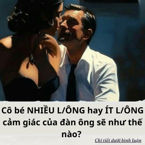 Cô bé NHIỀU L/ÔNG hay ÍT L/ÔNG cảm giác của đàn ông sẽ như thế nào? 