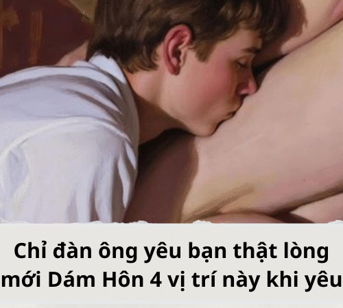 Chỉ đàn ông yêu bạn thật lòng mới Dám Hôn 4 vị trí này khi yêu