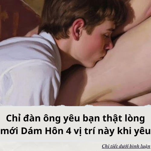 Chỉ đàn ông yêu bạn thật lòng mới Dám Hôn 4 vị trí này khi yêu