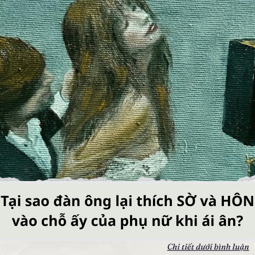 Tại sao đàn ông lại thích SỜ và HÔN vào chỗ ấy của phụ nữ khi ái ân?