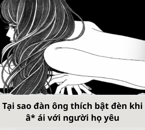 Tại sao đàn ông thích bật đèn khi â* ái với người họ yêu thật lòng?