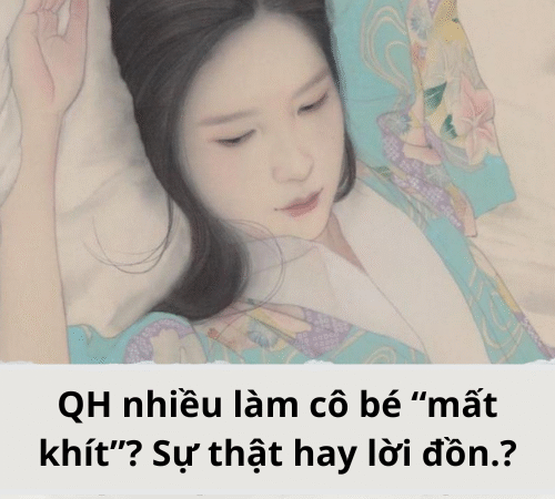 QH nhiều làm cô bé “mất khít”? Sự thật hay lời đồn?