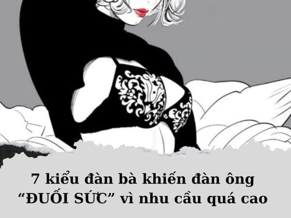kiểu đàn bà khiến đàn ông quá sức vì nhu cầu quá cao