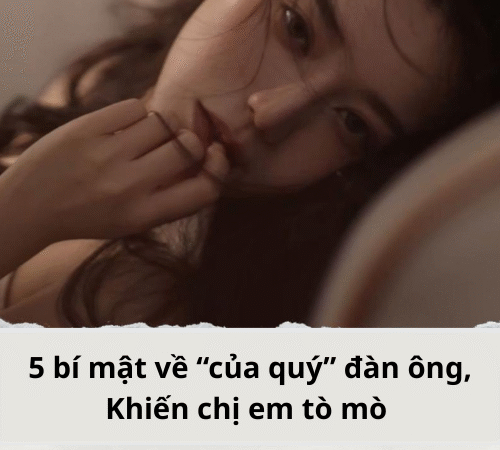 5 bí mật về “của quý” đàn ông, chị em tò mò nhưng ít người biết 