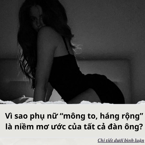 Vì sao phụ nữ “mông to, háng rộng” là niềm mơ ước của tất cả đàn ông?
