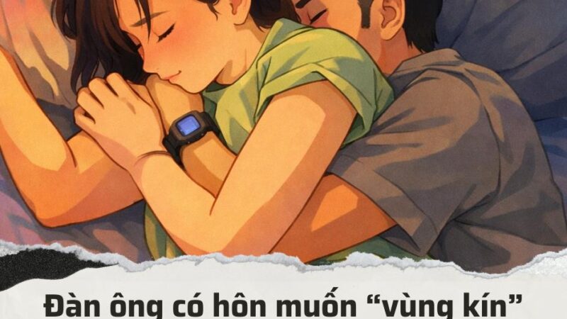 “Đàn ông có hôn ‘cô bé’ khi không yêu? Sự thật khiến nhiều chị em đỏ mặt