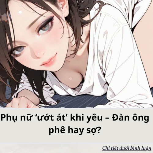 Phụ nữ ‘ướt át’ khi yêu – Đàn ông phê hay sợ?