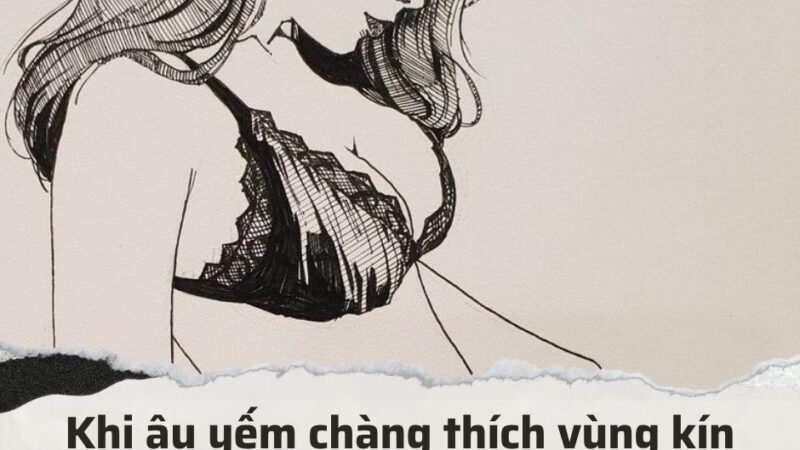 Khi âu yếm chàng thích “cỏ rậm rạp” hay “đồi trọc”?